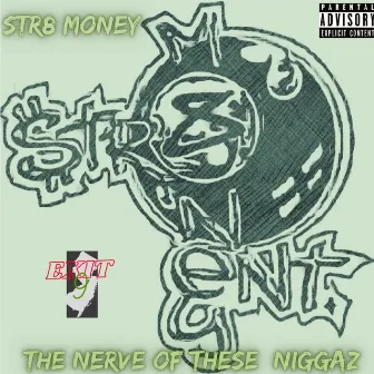 Str8 Money : The Nerve Of These Niggaz by Kayos