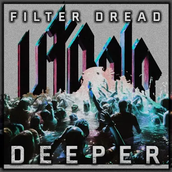 Deeper by Filter Dread