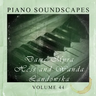 Piano Soundscapes, Vol. 44 by Myra Hess