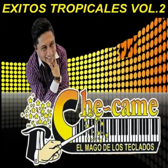 Exitos Tropicales Vol.2 by Che Came El Mago de los Teclados