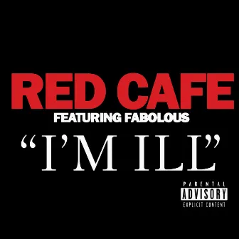 I'm Ill (feat. Fabolous) by Red Cafe