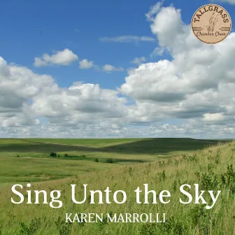 Sing Unto the Sky by Karen Marrolli