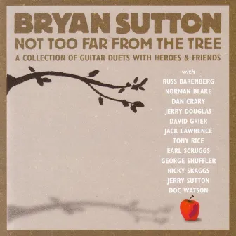 Not Too Far From The Tree by Bryan Sutton