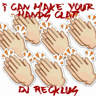 I Can Make Your Hands Clap by dj recklus