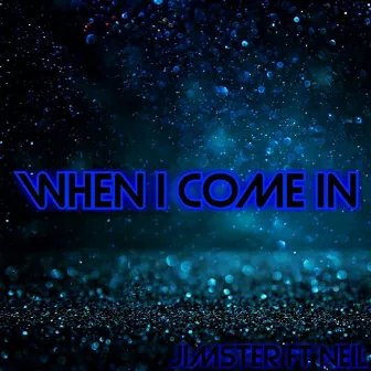 When I Come In by JIMSTER