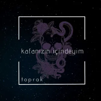 Kafanızın İçindeyim by Toprak