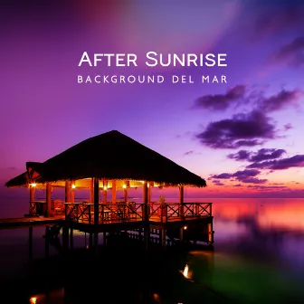 After Sunrise Background del Mar: Ibiza Chill House Café, Hot Party Dj Night by Dj Sun Rise