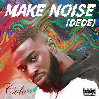 Make Noise (Dede) by Colo