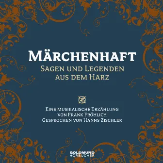 Märchenhaft- Sagen & Legenden aus dem Harz (Eine musikalische Erzählung von Frank Fröhlich, Gesprochen von Hanns Zischler) by Hanns Zischler