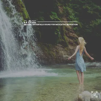 Melodic Waterfalls Sound for Meditative Relaxation by Waterfall Sounds