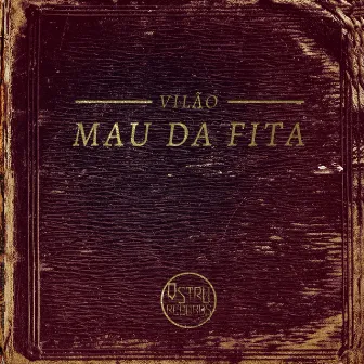 Mau da Fita by Vilão