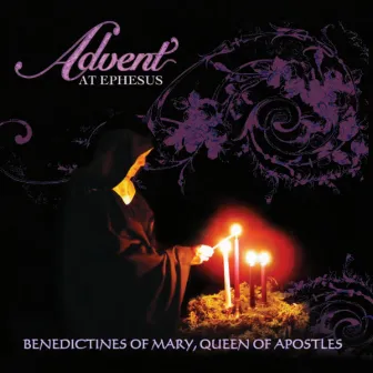 Advent at Ephesus (Rereleased) by Benedictines of Mary, Queen of Apostles