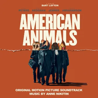 American Animals (Original Motion Picture Soundtrack) by Anne Nikitin