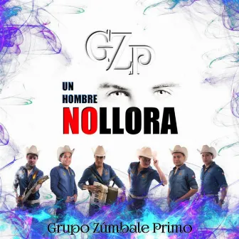 Un Hombre No Llora by Grupo Zúmbale Primo