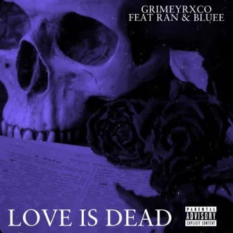 Love Is Dead by Grimeyrxco