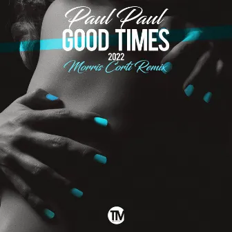 Good Times 2022 (Morris Corti Remix) by Morris Corti