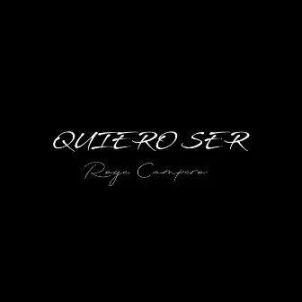 Quiero ser by Royé Campero