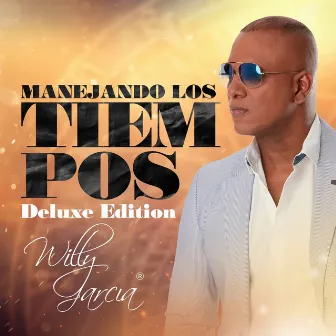 Manejando Los Tiempos (Deluxe Edition) by Willy Garcia