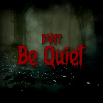 Be Quiet by DVST