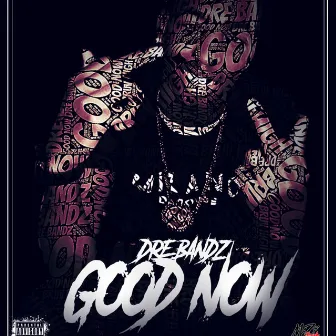 Good Now by Dre Bandz