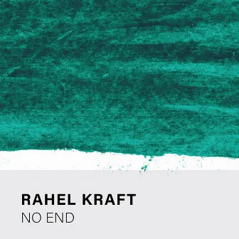 No End by Rahel Kraft