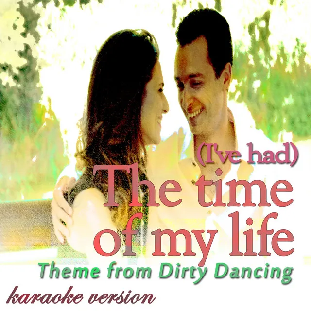 (I've Had) The Time OF My Life - Theme From "Dirty Dancing"