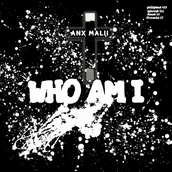 Who Am I by ANX MALII