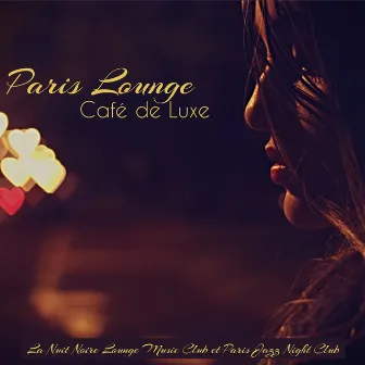 Paris Lounge Café de Luxe – Musique lounge sensuelle pour club, boîtes de nuit, restaurants & maisons de plaisir by Paris Jazz Night Club