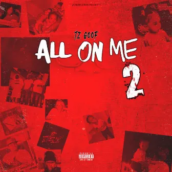 All on Me 2 by TZ Goof