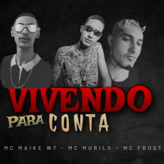 Vivendo para Conta by MC Maike W7