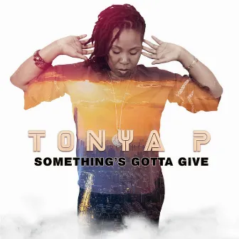 Something's Gotta Give by Tonya P