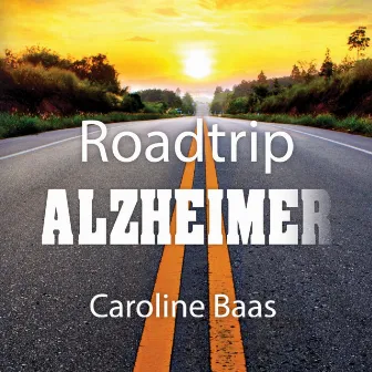 Roadtrip Alzheimer (Onverkort) by Caroline Baas