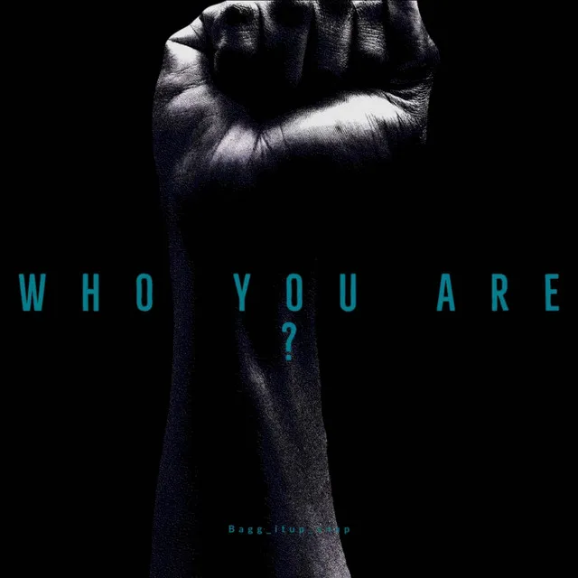 WHO YOU ARE ?