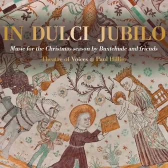 In Dulci Jubilo: Music for the Christmas Season by Buxtehude & Friends by Theatre Of Voices