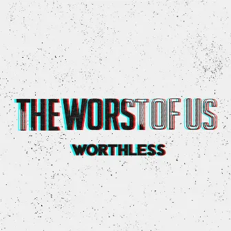 Worthless by The Worst of Us