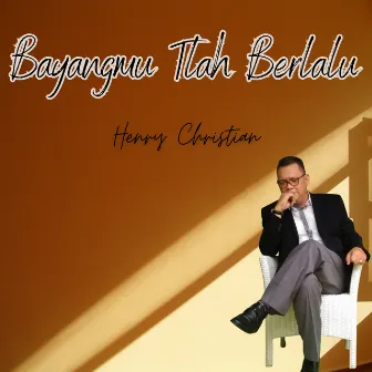 Bayangmu Tlah Berlalu by Henry Christian