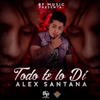 Todo Te Lo Di by Alex Santana