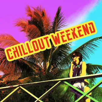 Chillout Weekend – Relaxing Songs, Chillout Music, Rest, Relax, Chill Out 2017, Lounge by Remarkable Chillout Music Ensemble