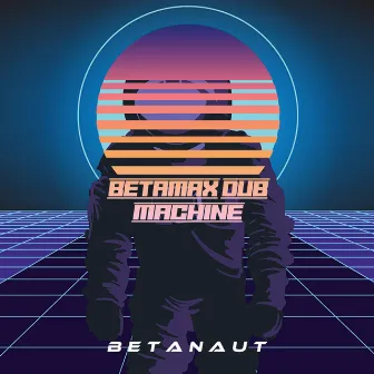 B E T A N A U T by Betamax Dub Machine