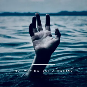 Not Waving, but Drowning by the | Dave Ellis