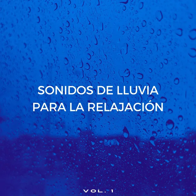 Sonidos De Lluvia Para La Relajación Vol. 1