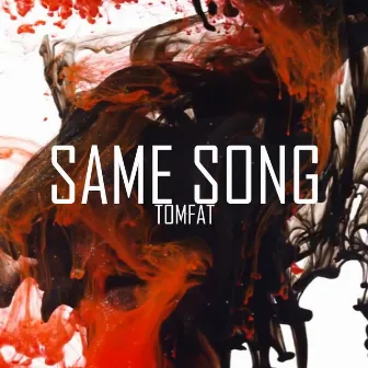 Same Song by TomFat