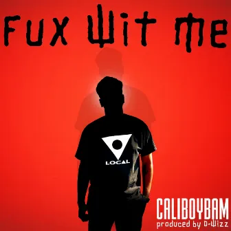 Fux Wit Me by CaliBoyBam