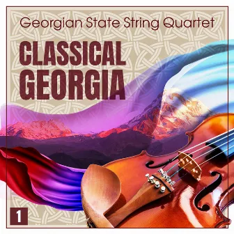 Classical Georgia - Georgian State String Quartet Vol. 1 by Georgian State String Quartet