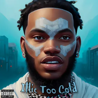 Illie Too Cold by Bg Illie