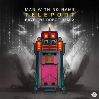 Teleport (Save the Robot Remix) by Man With No Name