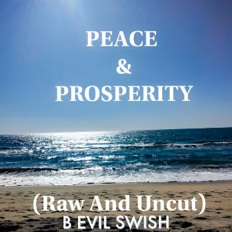 PEACE & PROSPERITY by B Evil Swish