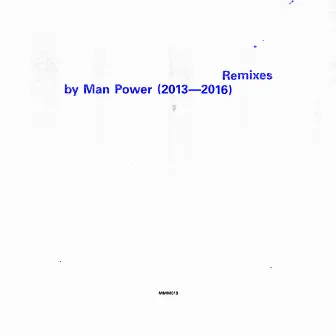 Remixes by Man Power (2013 - 2016) by Man Power