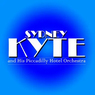 Sydney Kyte and His Piccadilly Hotel Orchestra by Sydney Kyte