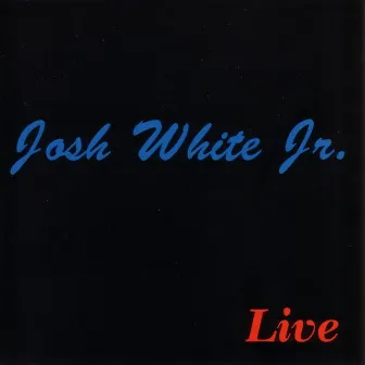 Live by Josh White Jr.